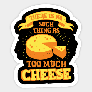 There Is No Such Thing As Too Much Cheese Sticker